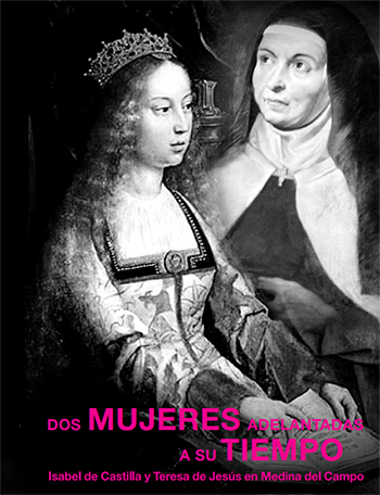 Dos MUJERES adelantadas a su TIEMPO, Isabel de Castilla y Teresa de Jesús en Medina del Campo